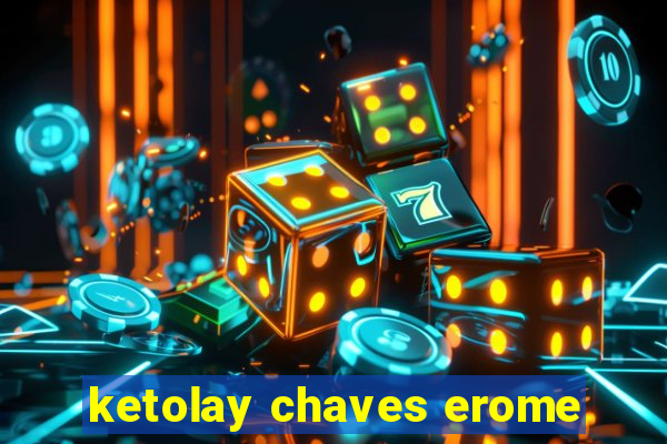 ketolay chaves erome